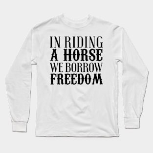 In Riding A Horse We Borrow Freedom Long Sleeve T-Shirt